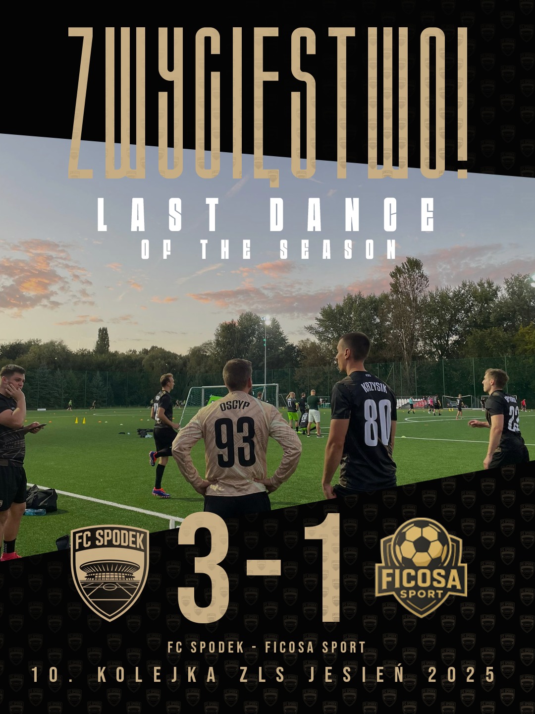 Grafika z wynikiem meczu FC Spodek - Ficosa Sport 3-1. Napis 'Zwycięstwo! Last Dance of the Season'. Widoczni piłkarze na boisku. Data: 10. kolejka ZLS Jesień 2025.