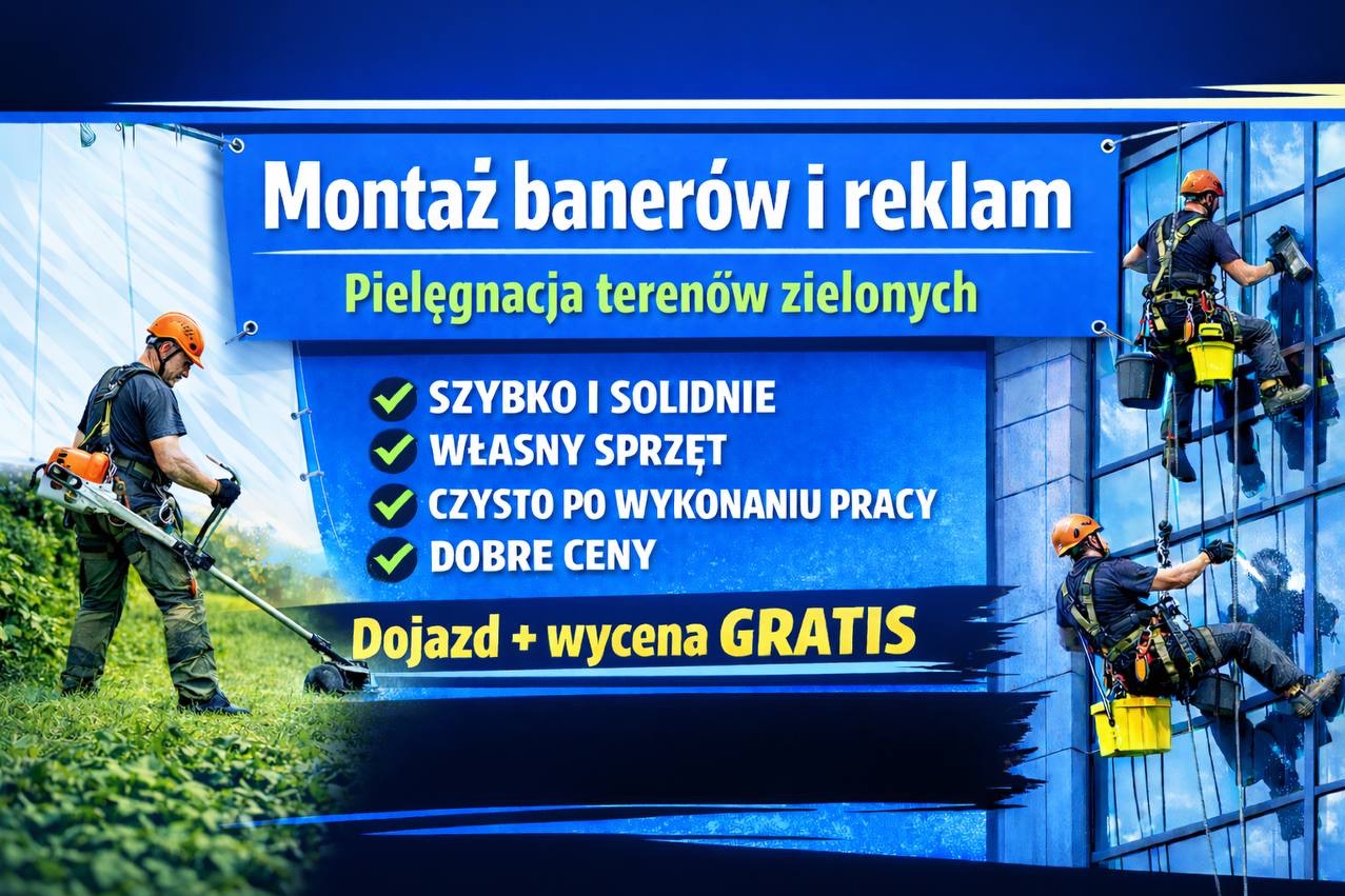 Baner reklamowy: montaż banerów i reklam, pielęgnacja terenów zielonych. Usługi alpinistyczne mycia okien. Szybko i solidnie, własny sprzęt, czysto po pracy, dobre ceny.