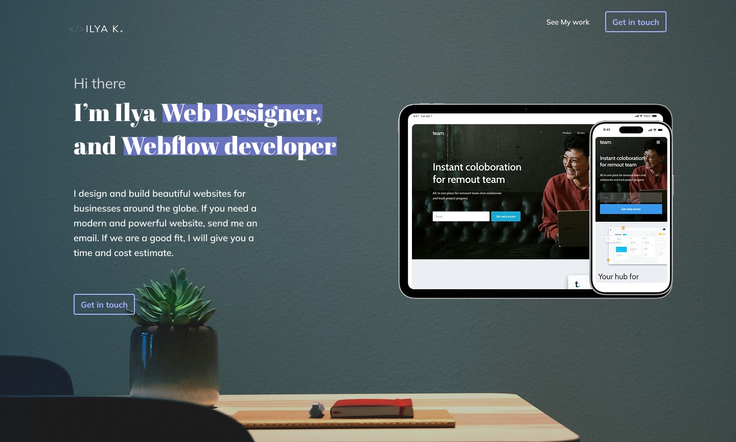 Portfolio web designera Ilya K. z ekranem tabletu i smartfona prezentującymi stronę 'Instant collaboration for remout team'. Minimalistyczny design, roślina doniczkowa.