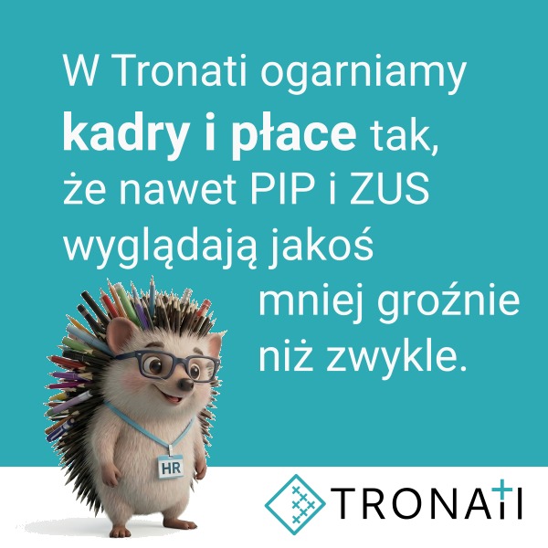 Turkusowy baner: 'W Tronati ogarniamy kadry i płace tak, że nawet PIP i ZUS wyglądają jakoś mniej groźnie niż zwykle.' Jeż z identyfikatorem HR i logo Tronati.