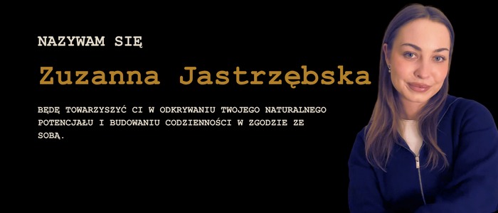 Portret Zuzanny Jastrzębskiej z tekstem o odkrywaniu naturalnego potencjału na czarnym tle. Ujęcie z prawej strony, z lewej tekst. Ciepłe oświetlenie.