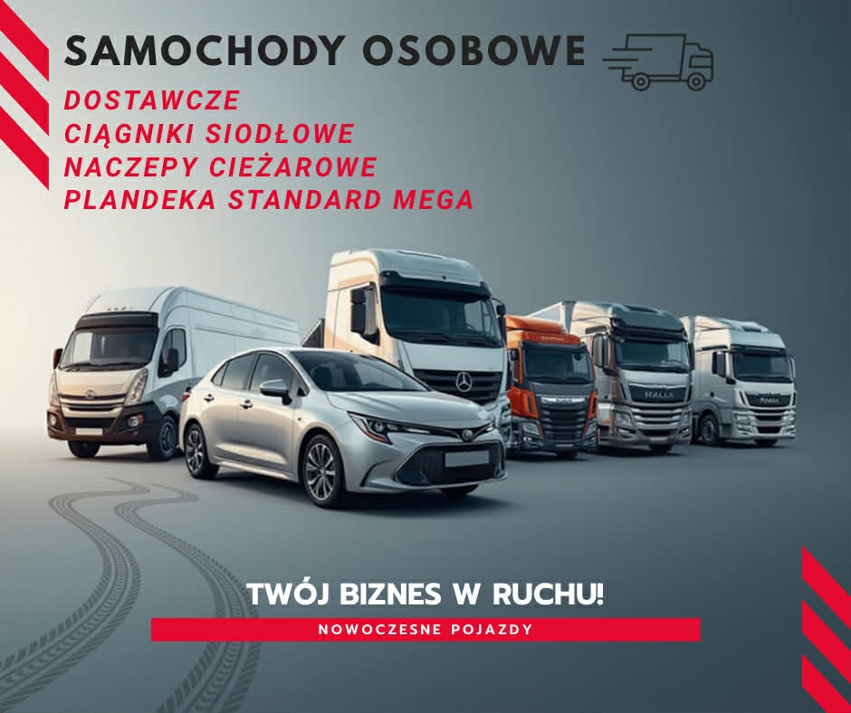 Flota pojazdów: samochód osobowy, dostawcze, ciągniki siodłowe, naczepy ciężarowe. Reklama z hasłem 'Twój biznes w ruchu! Nowoczesne pojazdy'.