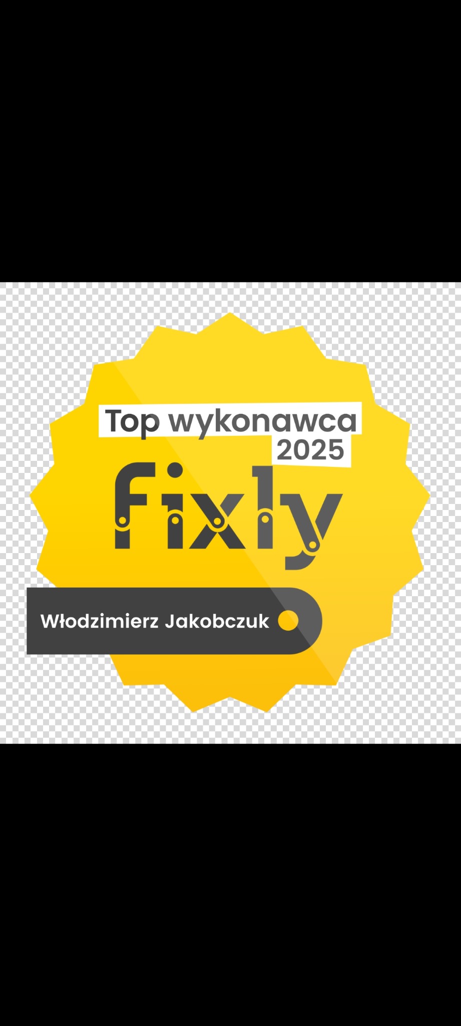 Żółta odznaka 'Top Wykonawca 2025' z nazwą firmy 'Fixly' i imieniem 'Włodzimierz Jakobczuk' na szarym pasku. Grafika na przezroczystym tle.